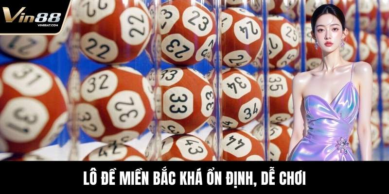 Lô đề miền Bắc khá ổn định, dễ chơi