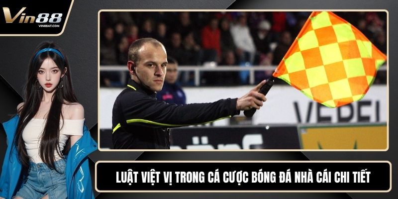 Luật Việt Vị Trong Cá Cược Bóng Đá Nhà Cái Chi Tiết 9 Luật Việt Vị Trong Cá Cược Bóng Đá Nhà Cái Chi Tiết
