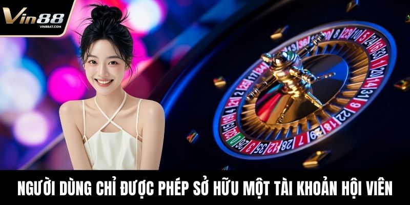 Người dùng chỉ được phép sở hữu một tài khoản hội viên