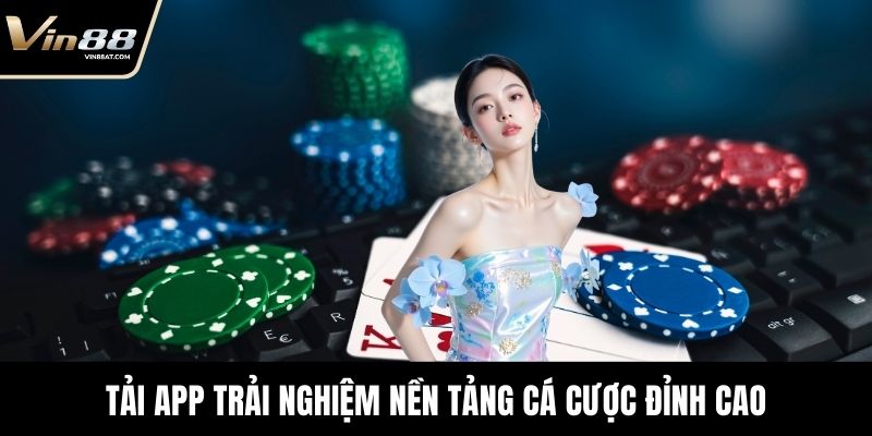 Tải App trải nghiệm nền tảng cá cược đỉnh cao